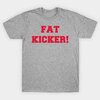 Fat Kicker! - Badgers - T-Shirt | TeePublic