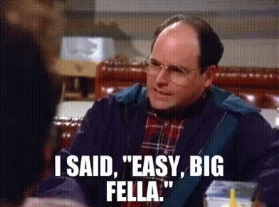 easy-big-fella-george-constanza.gif